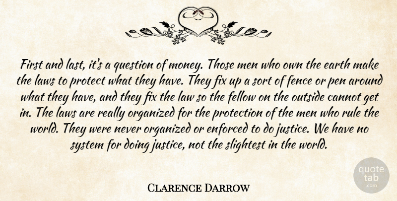 Clarence Darrow Quote About Cannot, Earth, Enforced, Fellow, Fence: First And Last Its A...