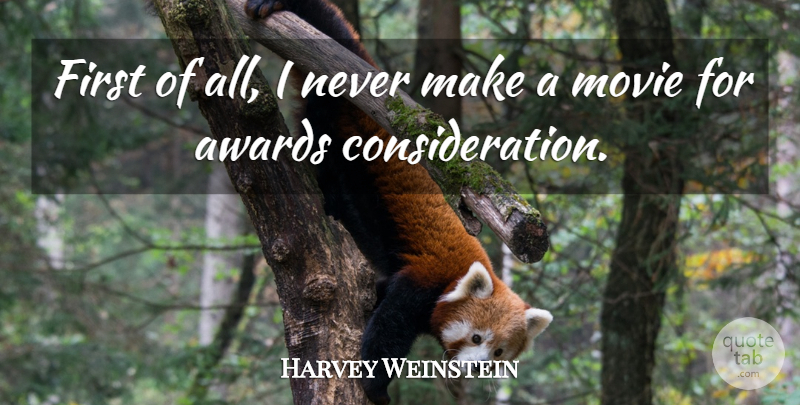Harvey Weinstein Quote About Movie, Awards, Actors: First Of All I Never...