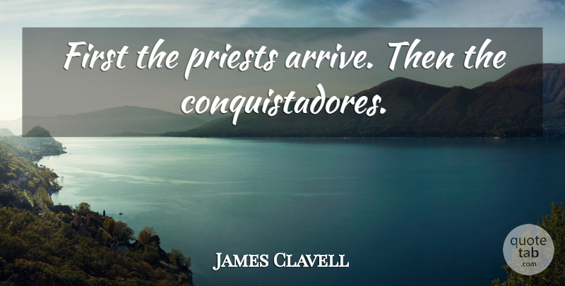 James Clavell Quote About Atheist, Atheism, Firsts: First The Priests Arrive Then...