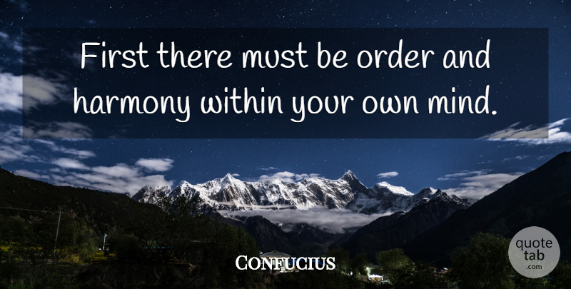 Confucius Quote About Order, Mind, Firsts: First There Must Be Order...