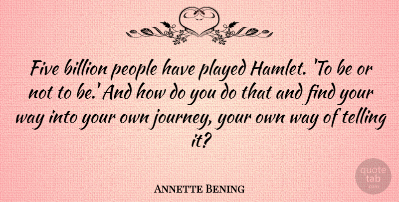 Annette Bening Quote About Billion, Five, People, Played, Telling: Five Billion People Have Played...