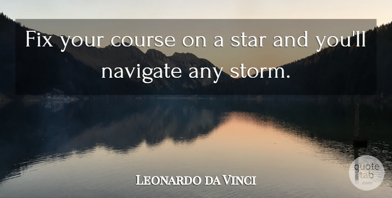 Leonardo da Vinci Quote About Stars, Storm, Navigate: Fix Your Course On A...