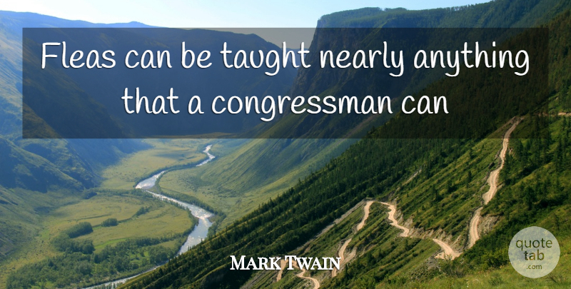 Mark Twain Quote About Congress, Fleas, Nearly, Taught: Fleas Can Be Taught Nearly...