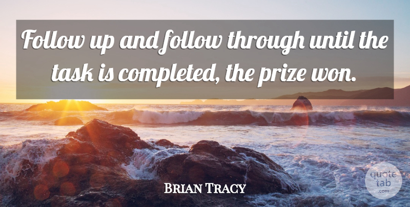 Brian Tracy Quote About Tasks, Follow Through, Follow Up: Follow Up And Follow Through...