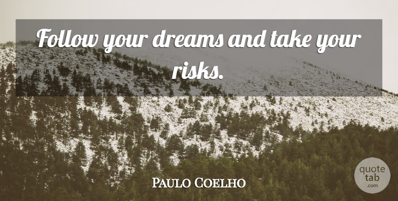 Paulo Coelho Quote About Dream, Follow Your Dreams, Risk: Follow Your Dreams And Take...