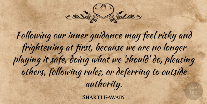 Shakti Gawain Quote About Pleasing Others, May, Safe: Following Our Inner Guidance May...