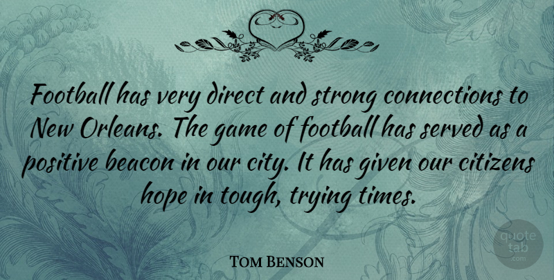 Tom Benson Quote About Beacon, Citizens, Direct, Football, Game: Football Has Very Direct And...