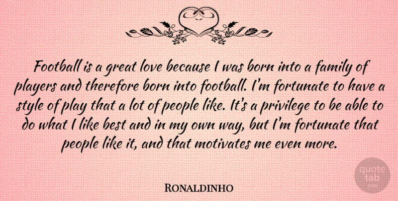 Ronaldinho Quote About Football, Player, Love Is: Football Is A Great Love...