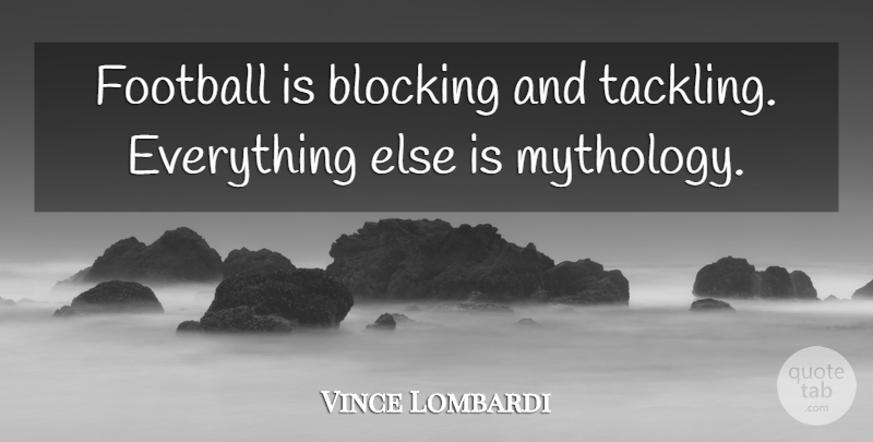 Vince Lombardi Quote About Sports, Football, Block: Football Is Blocking And Tackling...
