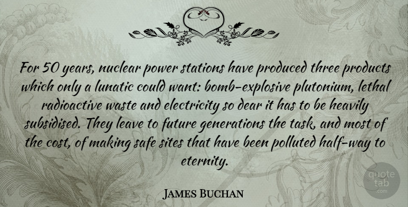 James Buchan Quote About Years, Tasks, Three: For 50 Years Nuclear Power...