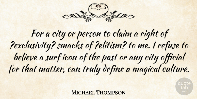 Michael Thompson Quote About Believe, City, Claim, Define, Icon: For A City Or Person...
