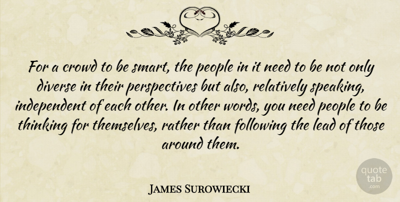 James Surowiecki Quote About Smart, Independent, Thinking: For A Crowd To Be...