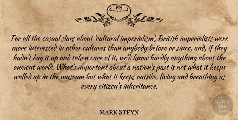 Mark Steyn Quote About Taken, Past, Other Cultures: For All The Casual Slurs...