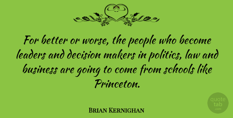 Brian Kernighan Quote About Business, Decision, Leaders, Makers, People: For Better Or Worse The...