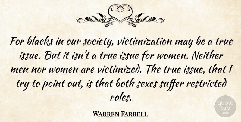 Warren Farrell Quote About Blacks, Both, Issue, Men, Neither: For Blacks In Our Society...