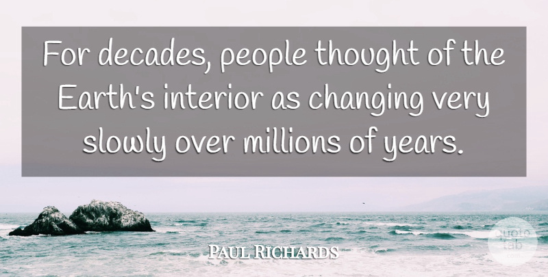 Paul Richards Quote About Changing, Interior, Millions, People, Slowly: For Decades People Thought Of...