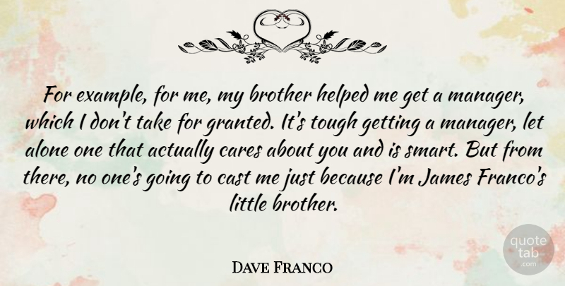 Dave Franco Quote About Brother, Smart, Example: For Example For Me My...