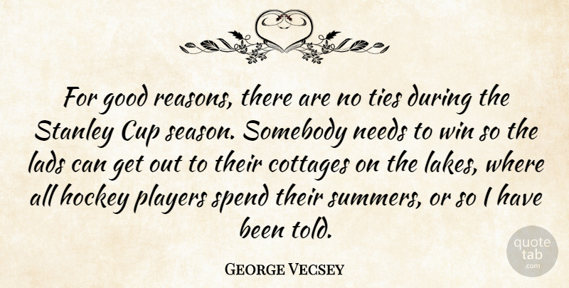 George Vecsey Quote About Cup, Good, Lads, Needs, Players: For Good Reasons There Are...