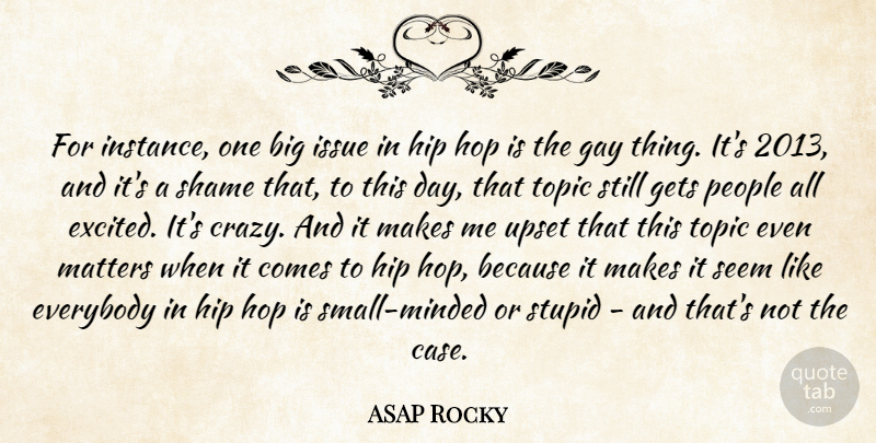 ASAP Rocky Quote About Everybody, Gets, Hip, Hop, Issue: For Instance One Big Issue...