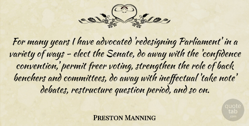 Preston Manning Quote About Elect, Freer, Permit, Role, Strengthen: For Many Years I Have...