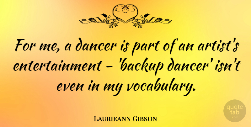 Laurieann Gibson Quote About Artist, Vocabulary, Dancer: For Me A Dancer Is...