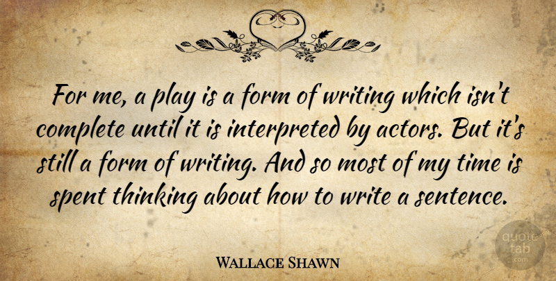 Wallace Shawn Quote About Writing, Thinking, Play: For Me A Play Is...