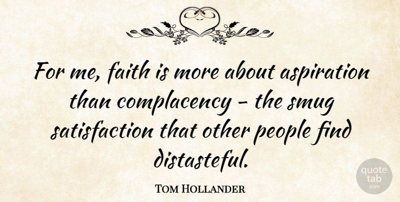 Tom Hollander Quote About People, Complacency, Satisfaction: For Me Faith Is More...