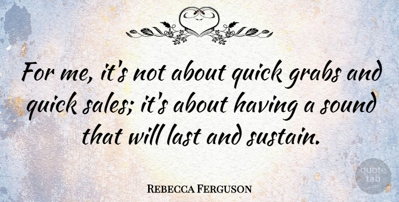 Rebecca Ferguson Quote About Quick: For Me Its Not About...