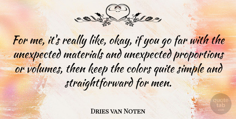 Dries van Noten Quote About Far, Materials, Men, Quite, Unexpected: For Me Its Really Like...
