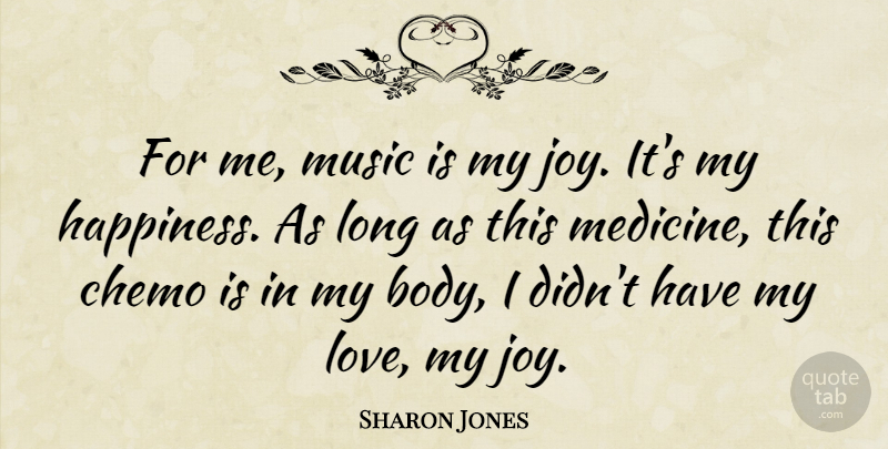 Sharon Jones Quote About Happiness, Love, Music: For Me Music Is My...