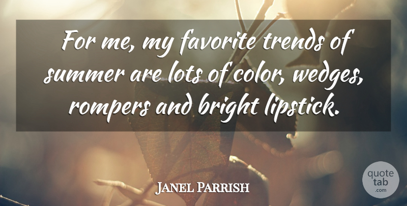 Janel Parrish Quote About Summer, Color, Trends: For Me My Favorite Trends...