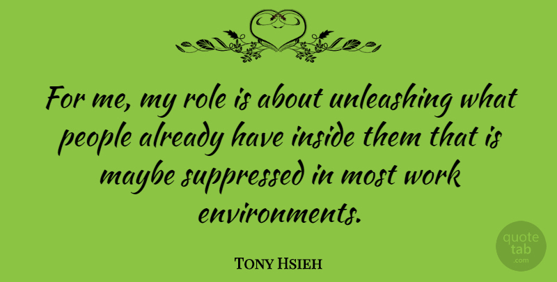 Tony Hsieh Quote About People, Roles, Environment: For Me My Role Is...