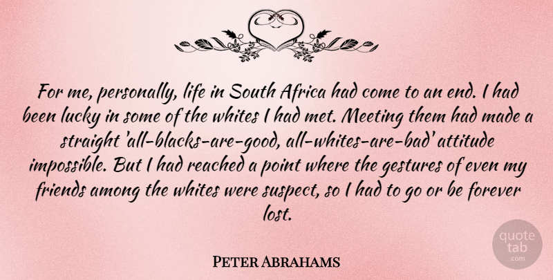 Peter Abrahams Quote About Africa, Among, Attitude, Forever, Gestures: For Me Personally Life In...
