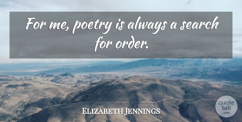 Elizabeth Jennings Quote About English Poet, Poetry, Search: For Me Poetry Is Always...