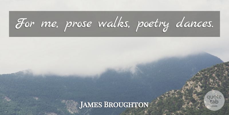James Broughton Quote About Walks, Prose, Walking: For Me Prose Walks Poetry...