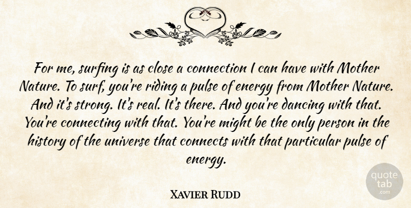 Xavier Rudd Quote About Mother, Strong, Real: For Me Surfing Is As...