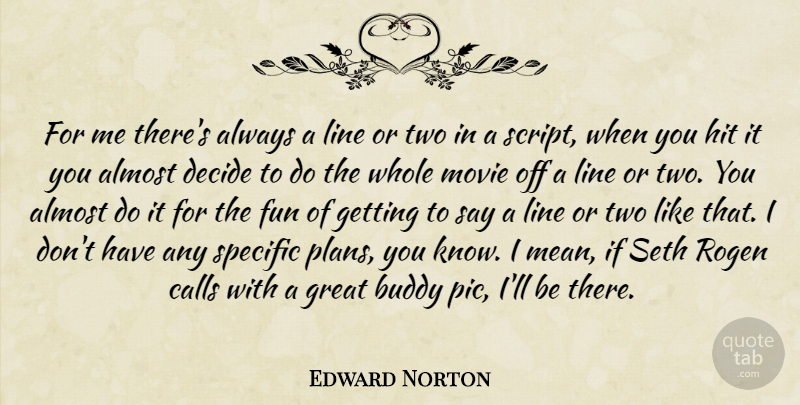 Edward Norton Quote About Fun, Mean, Two: For Me Theres Always A...