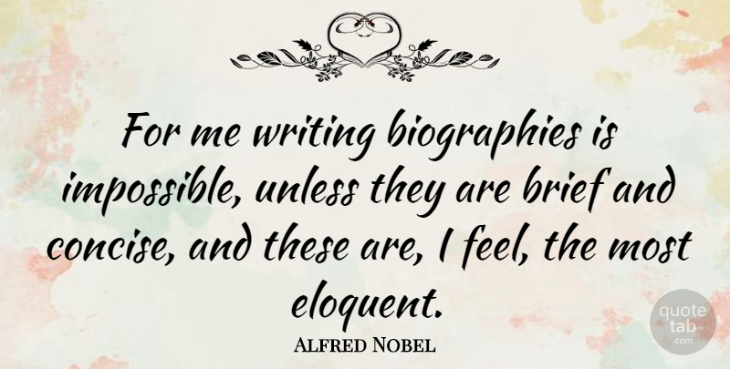 Alfred Nobel Quote About Writing, Biographies, Impossible: For Me Writing Biographies Is...