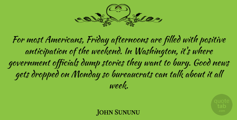 John Sununu Quote About Friday, Monday, Weekend: For Most Americans Friday Afternoons...