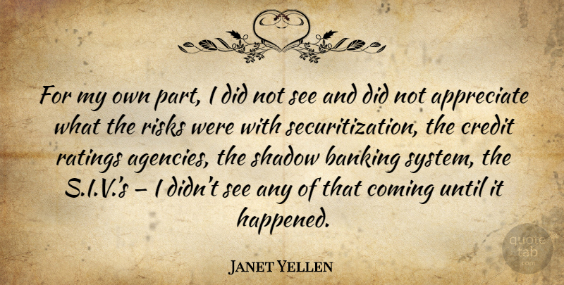 Janet Yellen Quote About Agency, Appreciate, Risk: For My Own Part I...