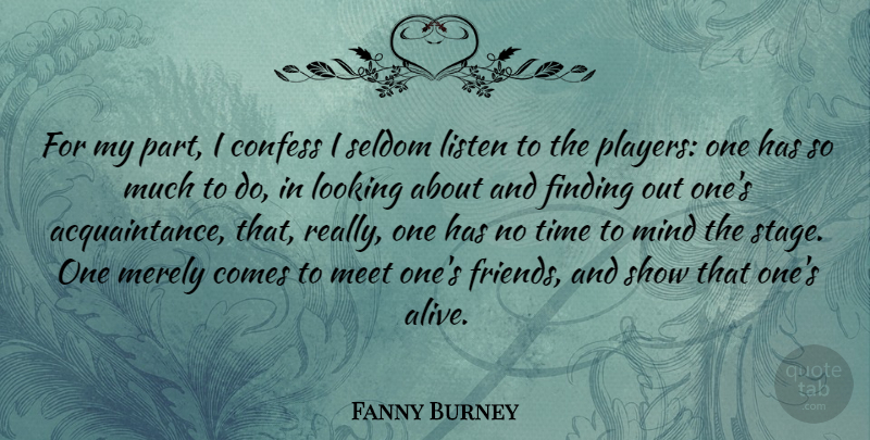 Fanny Burney Quote About Player, Mind, Alive: For My Part I Confess...