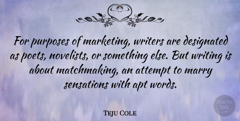Teju Cole Quote About Writing, Marketing, Purpose: For Purposes Of Marketing Writers...