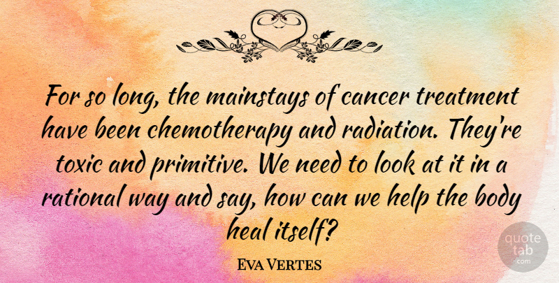 Eva Vertes Quote About Heal, Rational, Toxic, Treatment: For So Long The Mainstays...