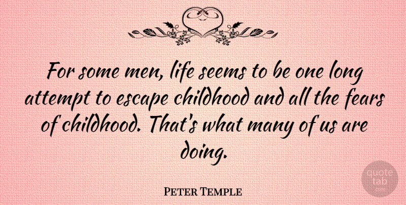 Peter Temple Quote About Attempt, Escape, Fears, Life, Men: For Some Men Life Seems...