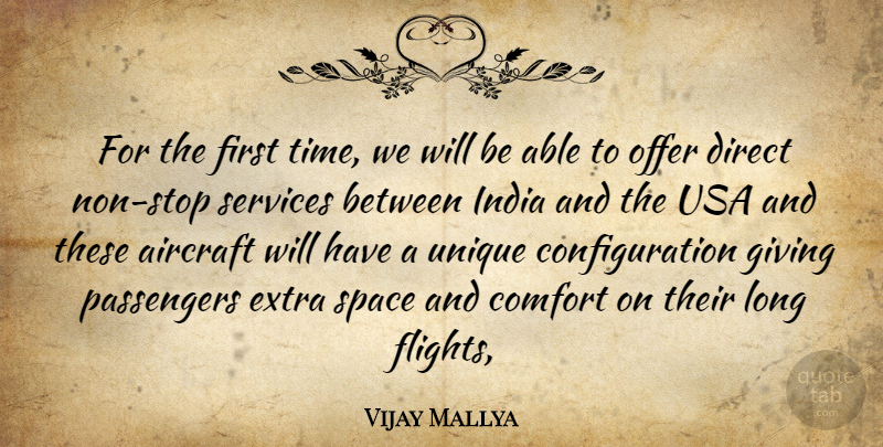 Vijay Mallya Quote About Aircraft, Comfort, Direct, Extra, Giving: For The First Time We...