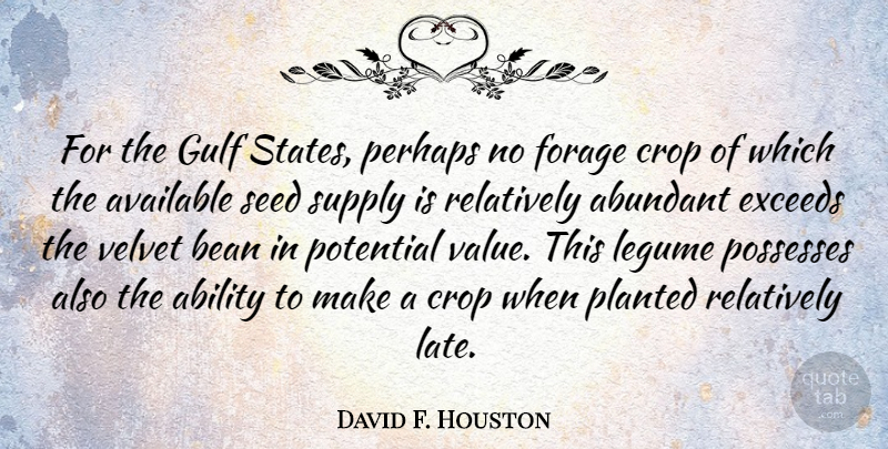 David F. Houston Quote About Velvet, Beans, Crops: For The Gulf States Perhaps...