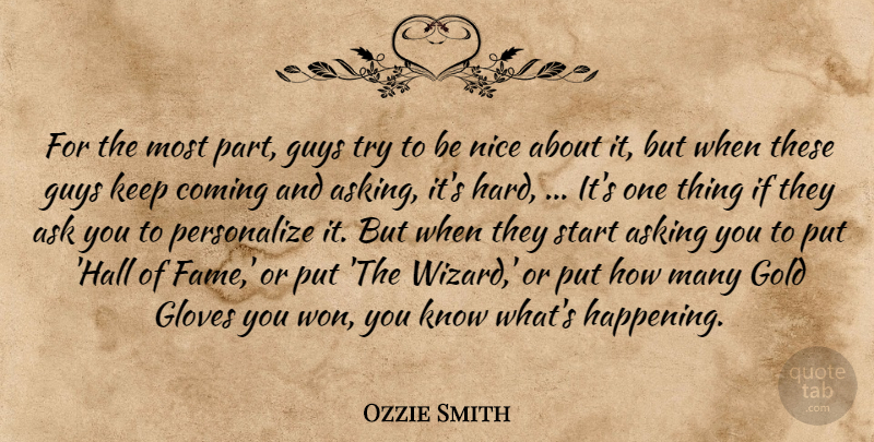 Ozzie Smith Quote About Ask, Asking, Coming, Gloves, Gold: For The Most Part Guys...