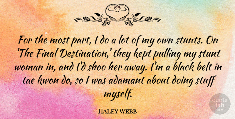 Haley Webb Quote About Belt, Final, Kept, Stuff, Stunt: For The Most Part I...