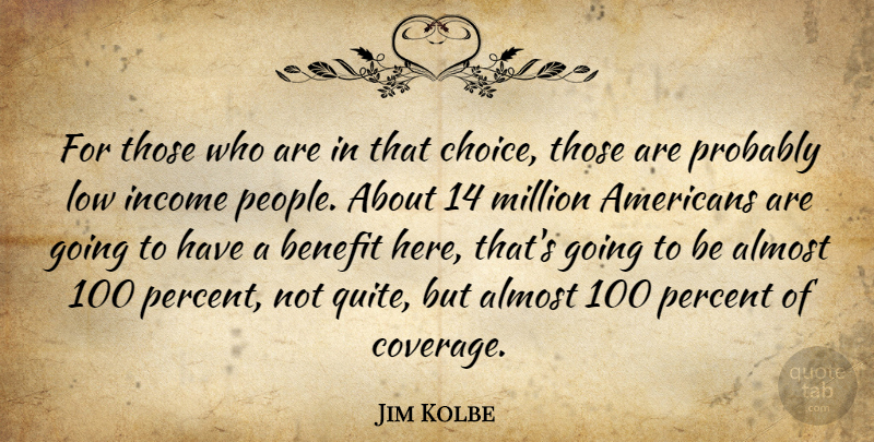 Jim Kolbe Quote About Almost, Benefit, Income, Low, Million: For Those Who Are In...