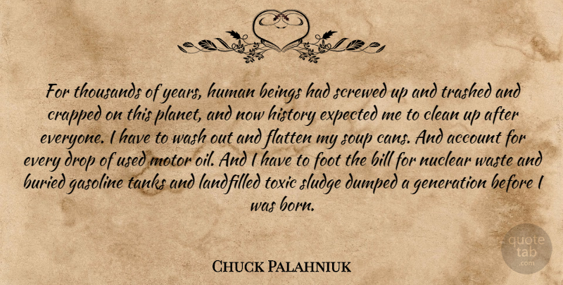 Chuck Palahniuk Quote About Motor Oil, Years, Feet: For Thousands Of Years Human...